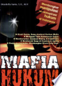 Image of Mafia hukum : membongkar konspirasi dan manipulasi hukum di Indonesia